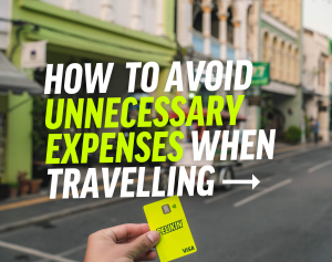 How to Avoid Unnecessary Expenses When Travelling