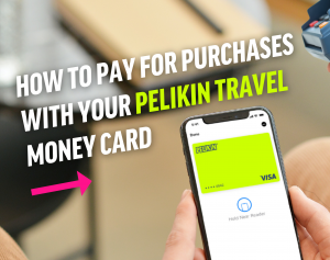 How to Pay for Purchases with Your Pelikin Travel Money Card