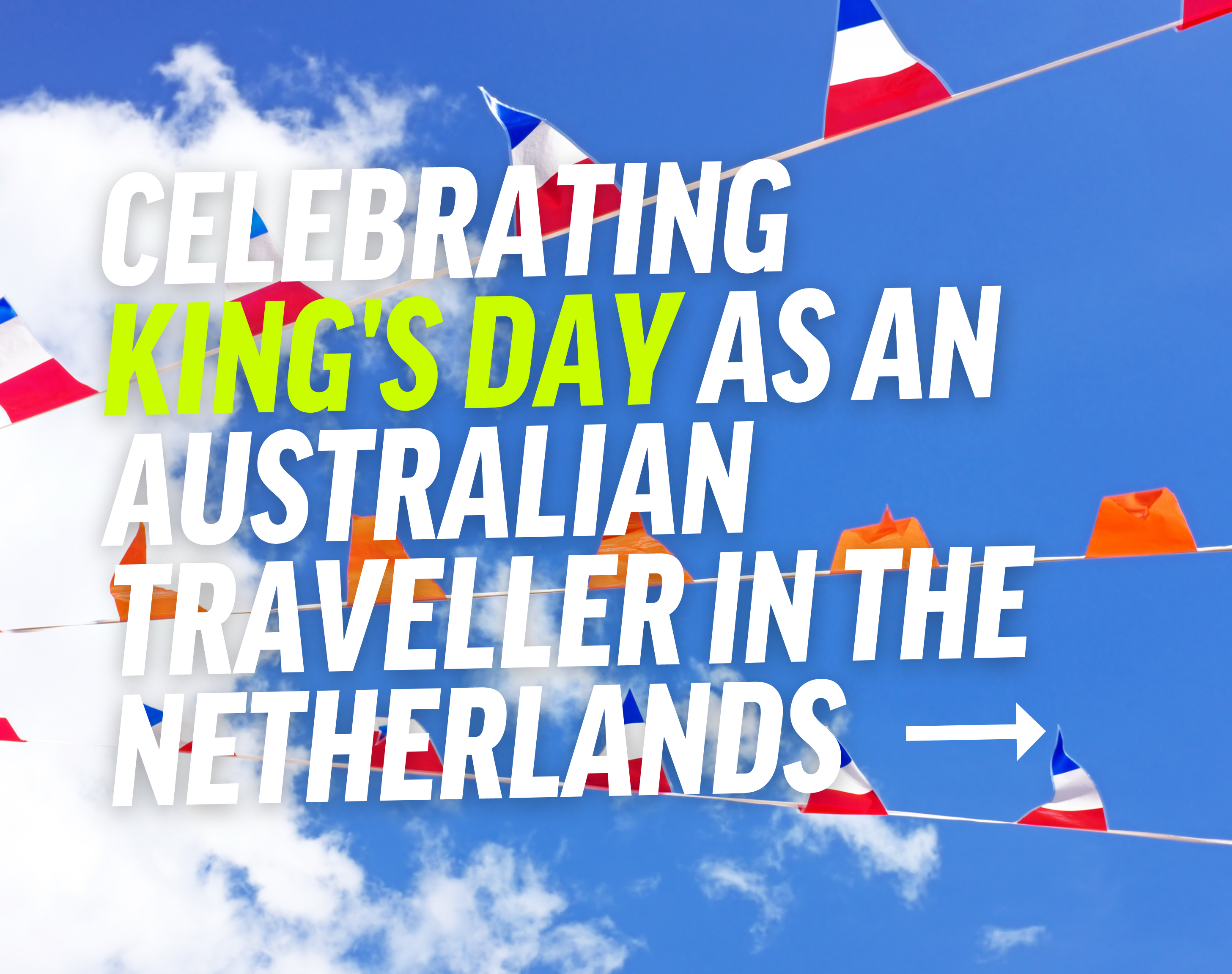 Celebrating King's Day as an Australian Traveller in the Netherlands
