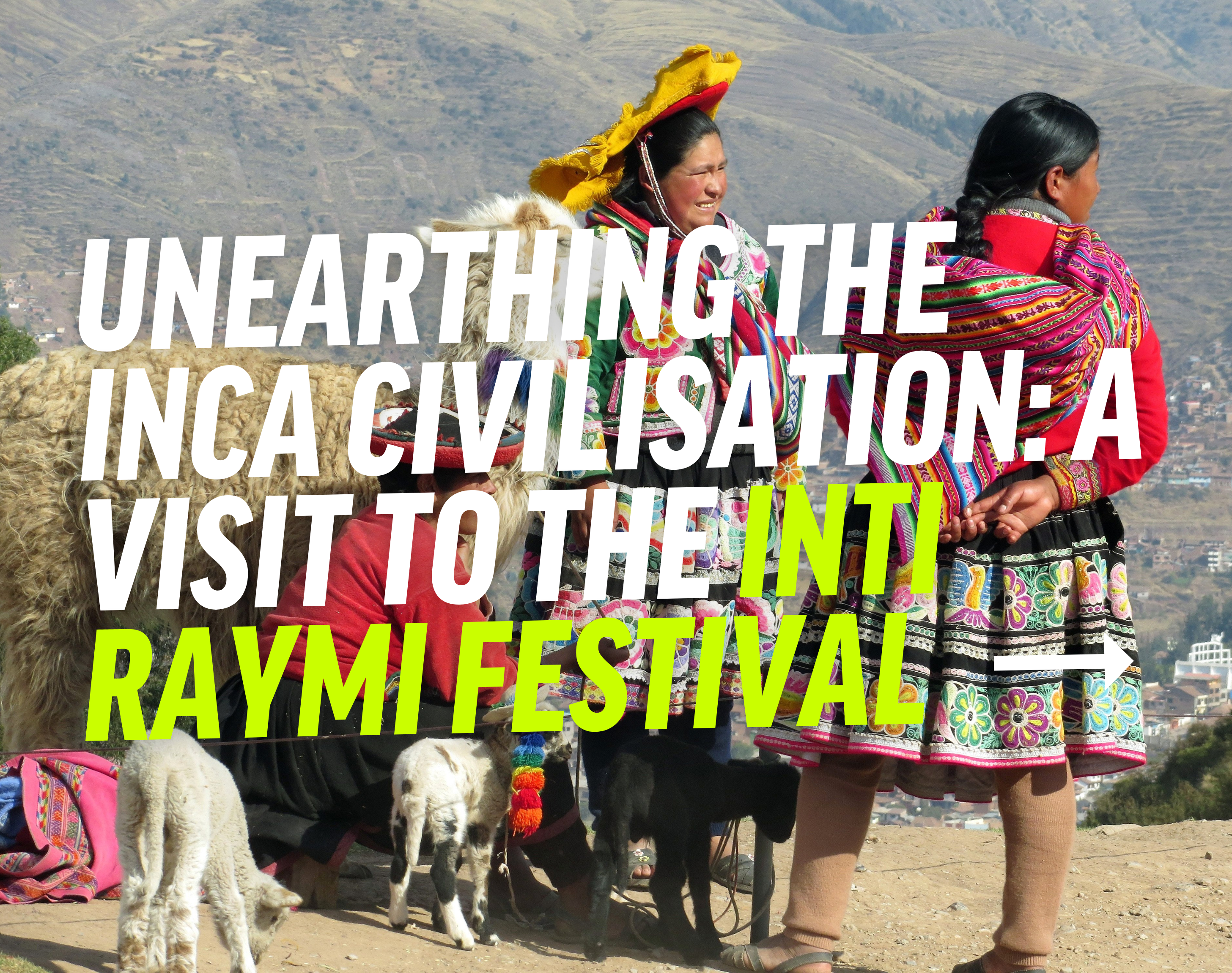 Unearthing the Inca Civilisation: A Visit to the Inti Raymi Festival